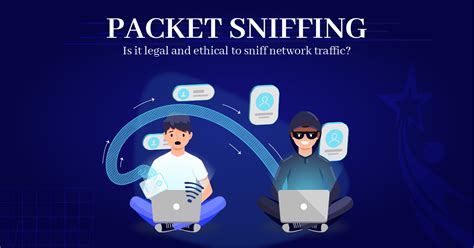 how do hackers use packet sniffing/packet analyzer software and the ethical considerations surrounding its usage